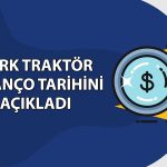 Türk Traktör 2026 üçüncü çeyrek bilanço tarihi belli oldu