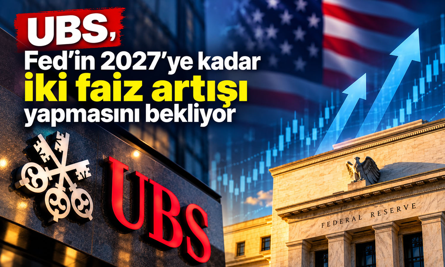 UBS, Fed’in 2027’ye kadar iki faiz artışı yapmasını bekliyor