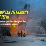 Ukrayna Rus petrol rafinerisini vurdu: Trump’tan Zelenskiy’e sert tepki