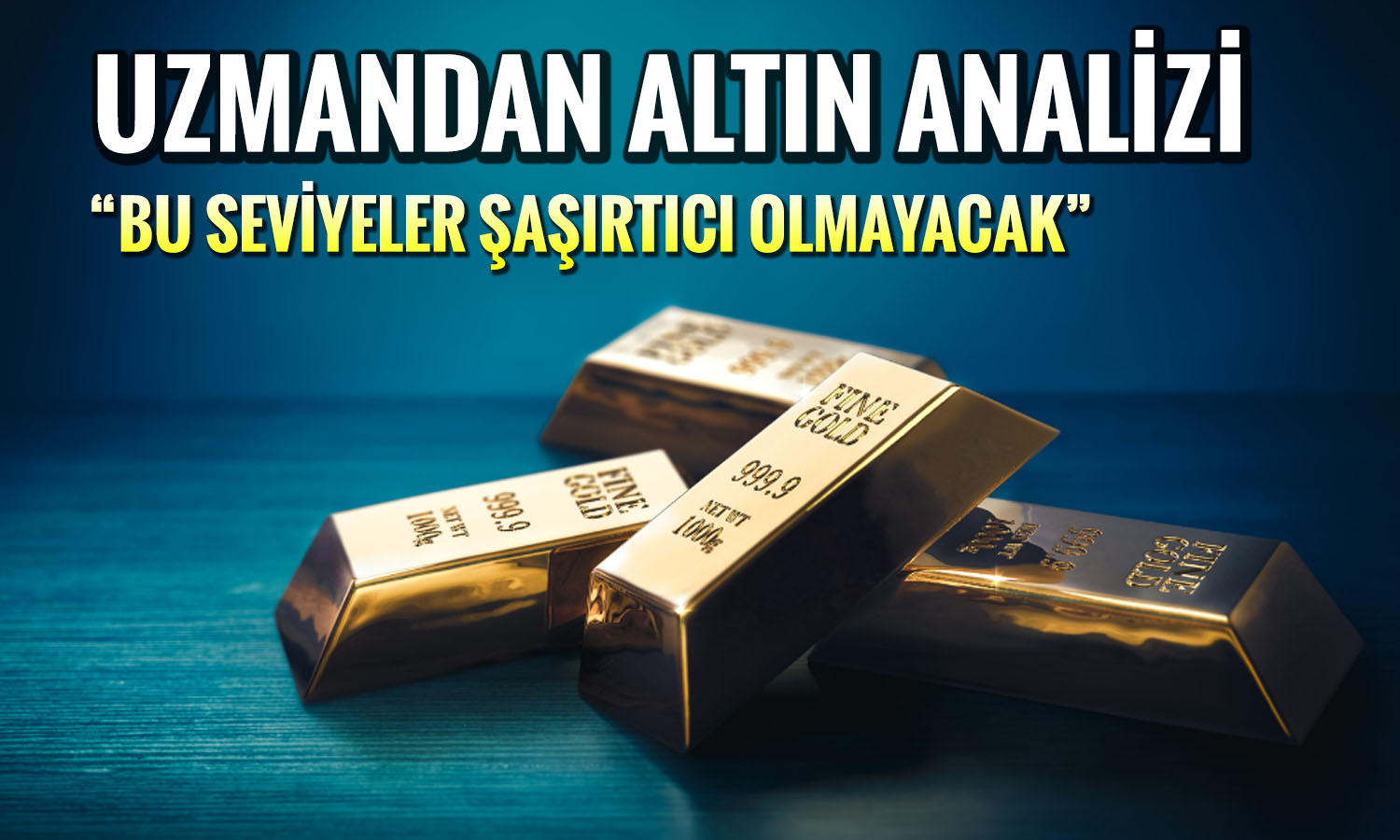 Uzmandan altın yorumu: Bu seviye aşılırsa “esas film başlar”