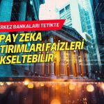 Yapay zeka yatırımları faizleri yükseltebilir: Merkez bankaları tetikte