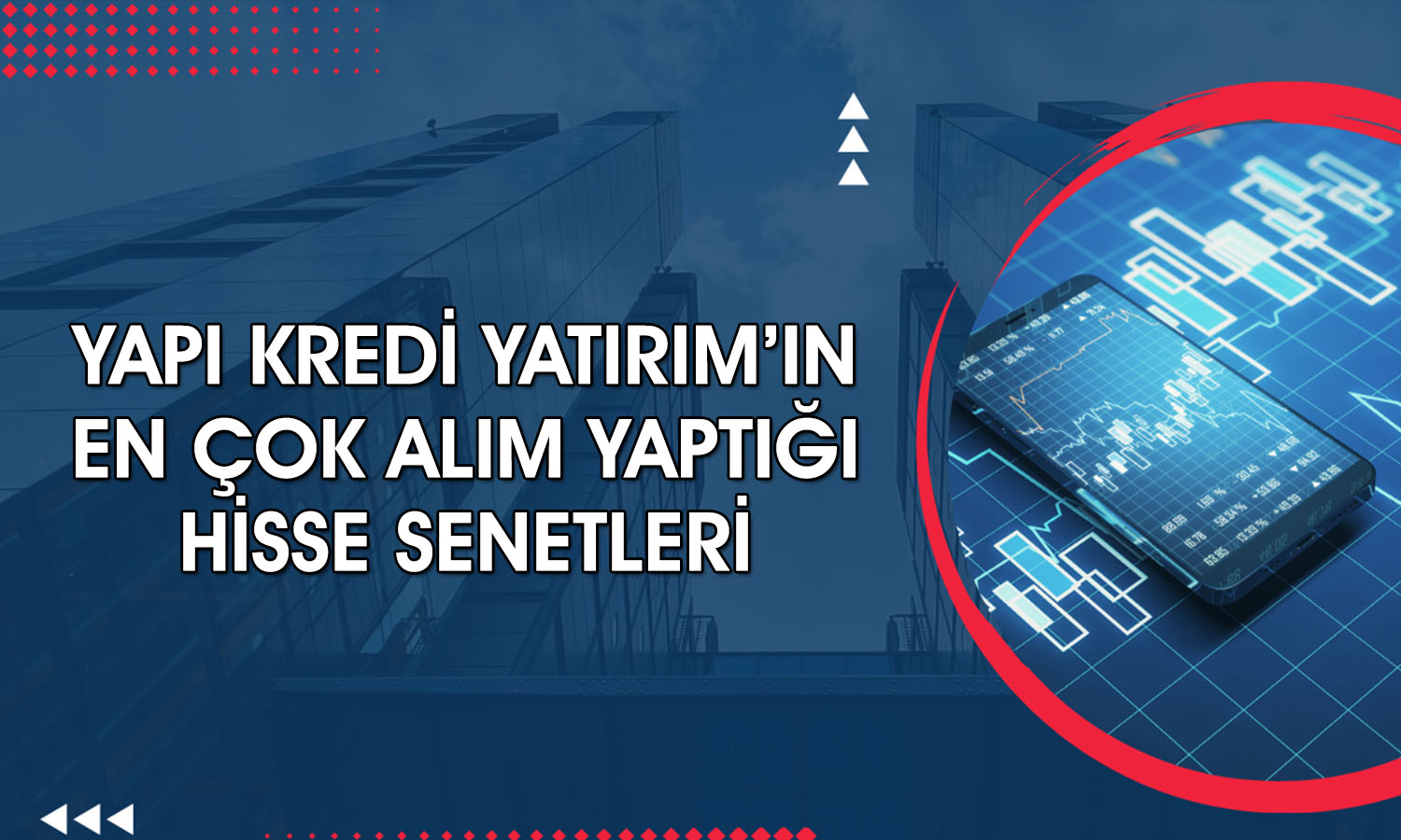 Yapı Kredi Yatırım’dan borsada 1,3 milyar TL’lik alım: BIMAS ilk sırada